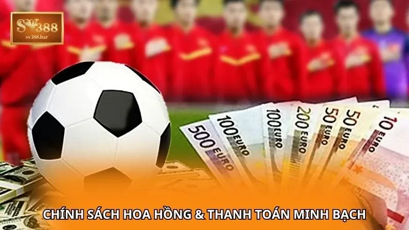 Chính Sách Hoa Hồng & Thanh Toán Minh Bạch